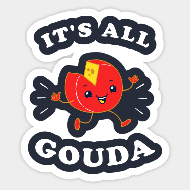 It's All Gouda Sticker by dumbshirts